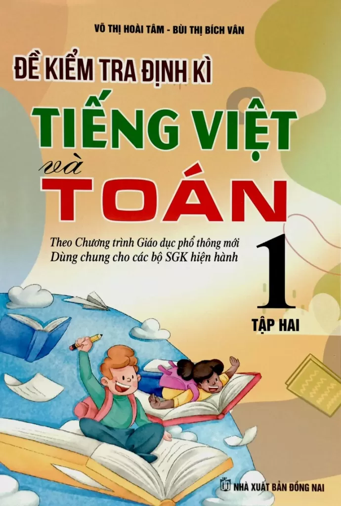 ĐỀ KIỂM TRA ĐỊNH KÌ TIẾNG VIỆT VÀ TOÁN LỚP 1 - TẬP 2 (Dùng chung cho các bộ SGK hiện hành)